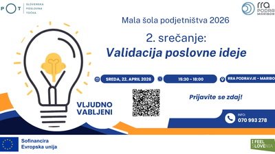 Mala šola podjetništva 2026 – 2. srečanje: »VALIDACIJA POSLOVNE IDEJE – Kako preveriti, ali ima vaša ideja resničen tržni potencial«